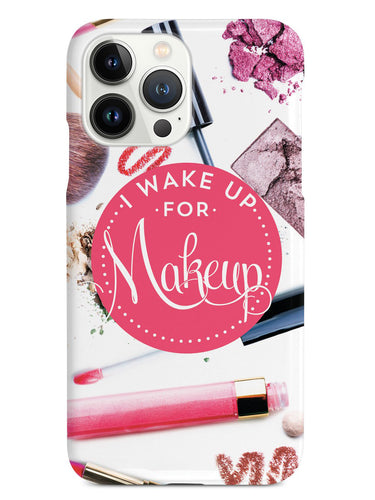 I Wake up for Makeup - Cosmetologist, Makeup Artist  Case