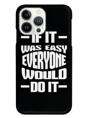 If It Was Easy, Everyone Would Do It - Black Case