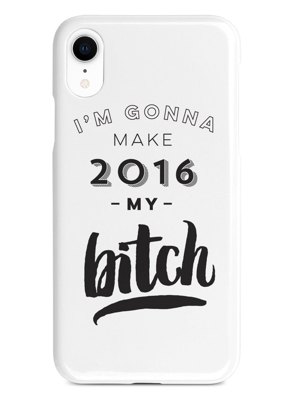 I'm Gonna Make 2016 My Bitch Case