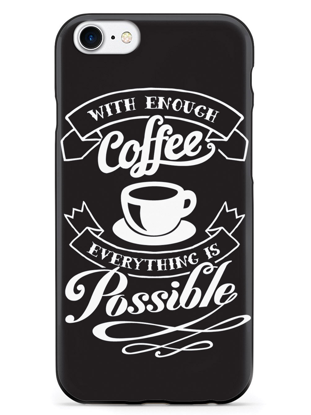 With Enough Coffee, Everything is Possible Case