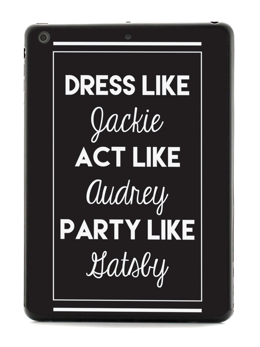 dress like jackie act like audrey party like gatsby Dress like Jackie, Act like Audrey, Inspire like Lilly, Party like Gatsby
