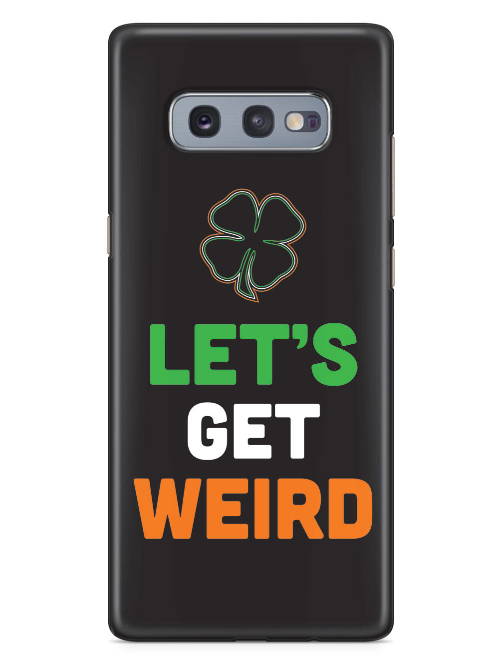 Let's Get Weird - St. Patrick's Day Irish Case