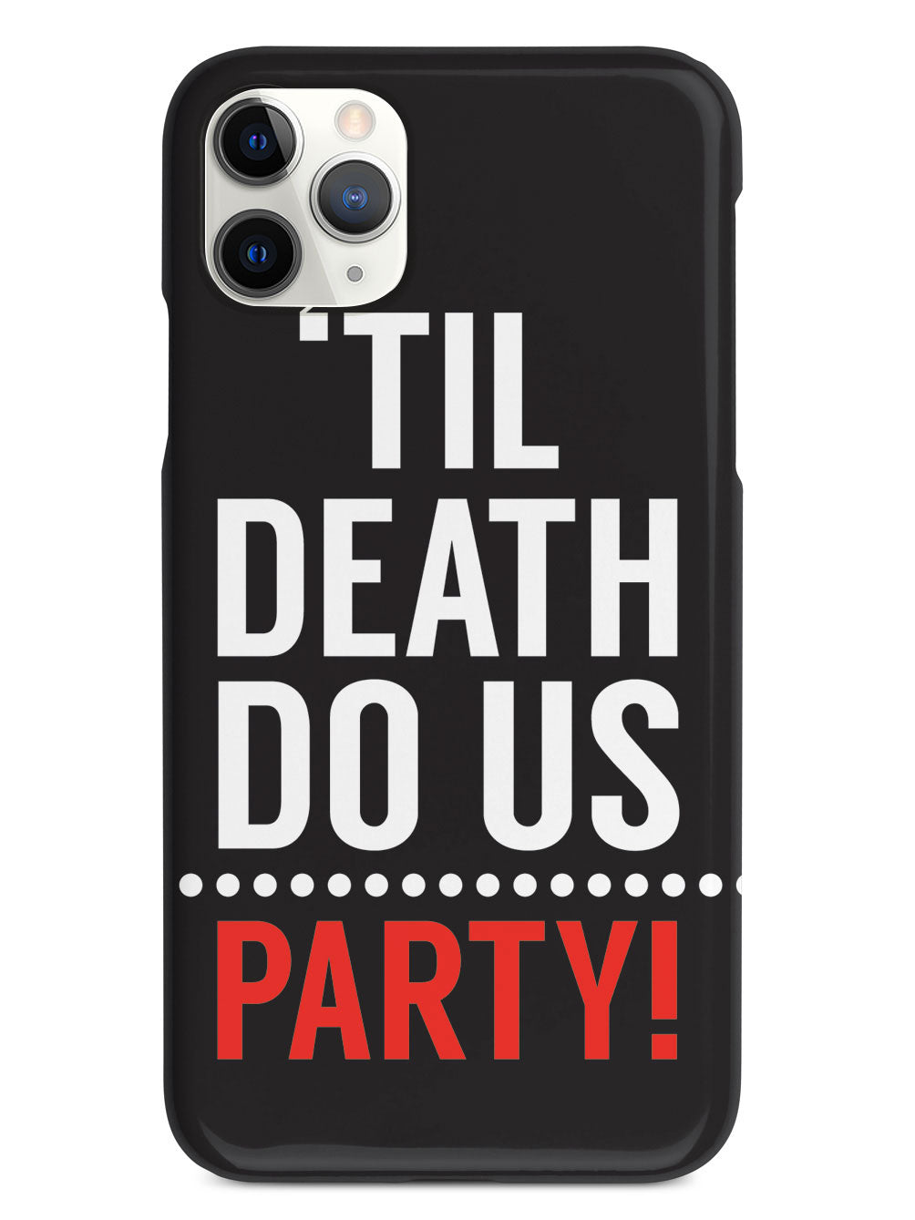 Til Death do us.. PARTY! Case
