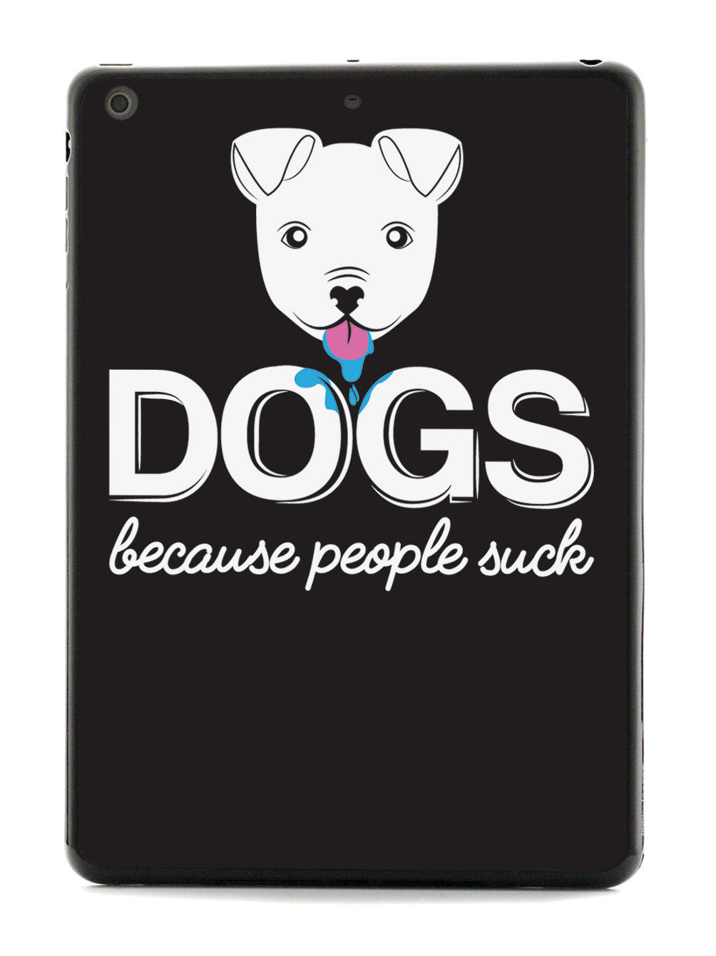 DOGS - Because People Suck Case