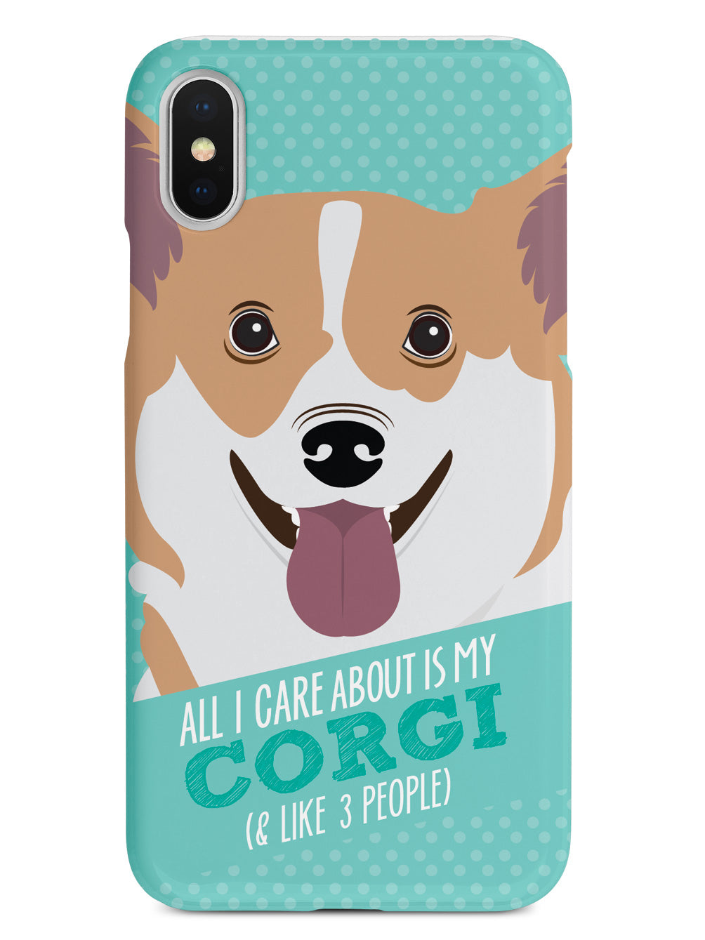 All I Care About Is My Corgi Case
