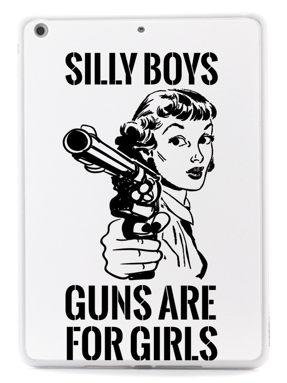 Silly Boys, Guns are for Girls - Black Text Case
