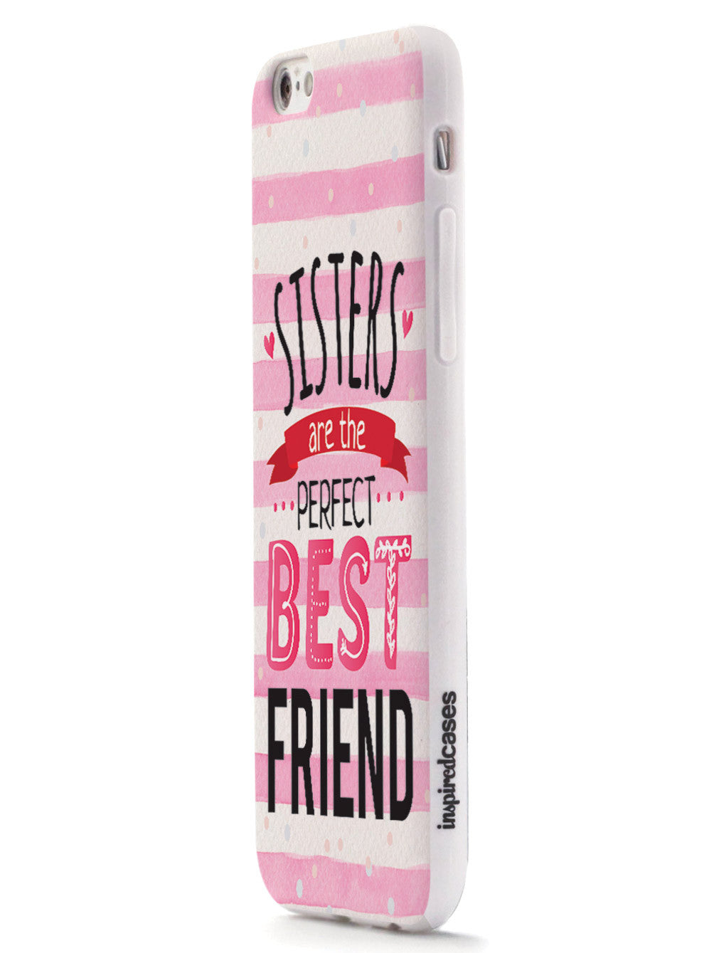 Sisters Are The Perfect Best Friend - White Case