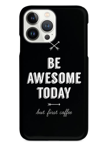 Be Awesome Today - But First Coffee Humor Funny Case