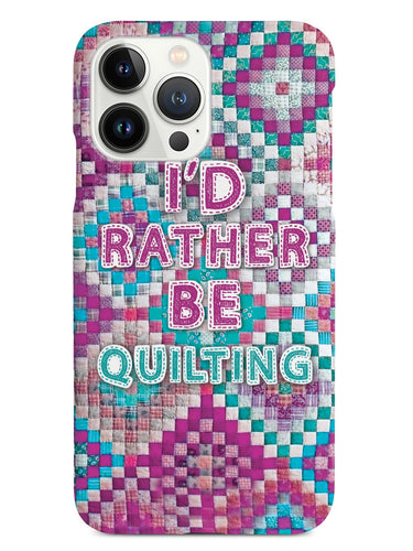 Quilters - I'd Rather Be Quilting Case
