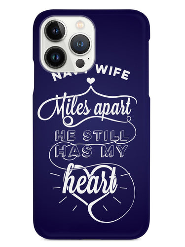Navy Wife - Miles Apart, Still Has My Heart Case