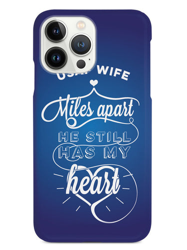 USAF Air Force Wife - Miles Apart, Still Has My Heart Case