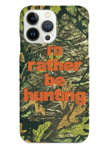I'd Rather Be Hunting - Camouflage Pattern Case