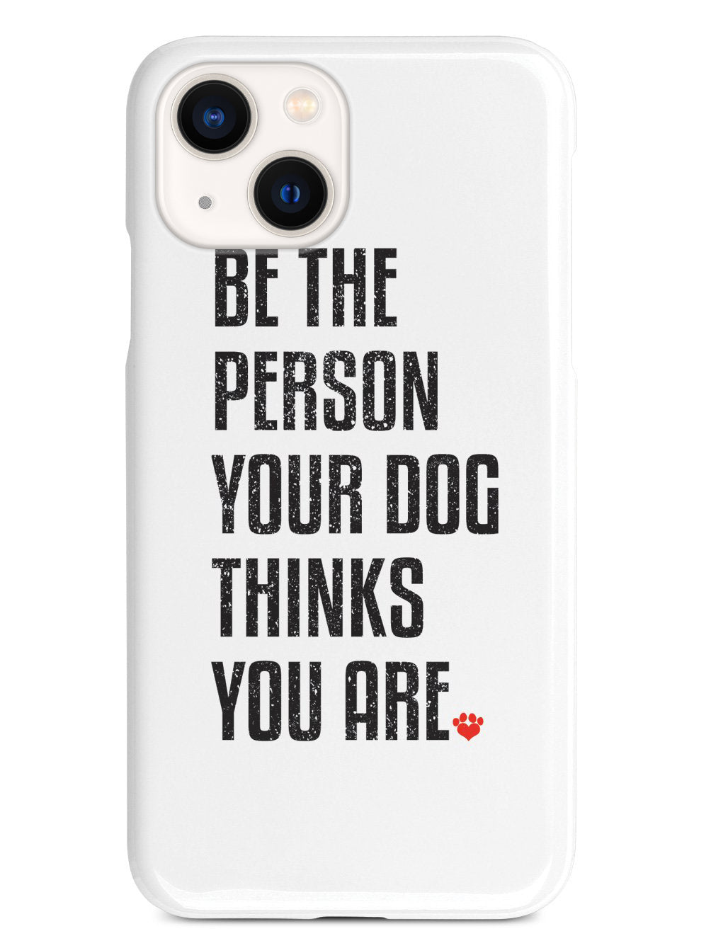 Be The Person Your Dog Thinks You Are Case