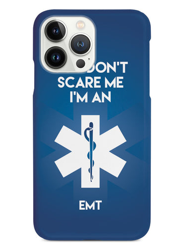 You Don't Scare Me, I'm an EMT Case