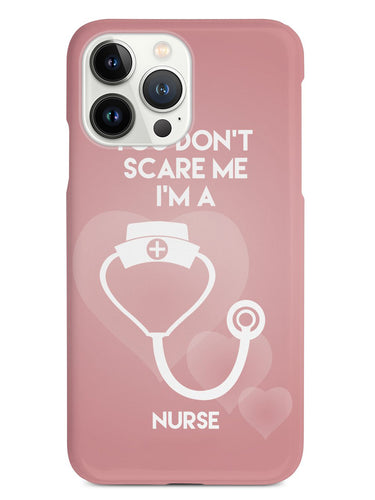 You Don't Scare Me, I'm a Nurse Case