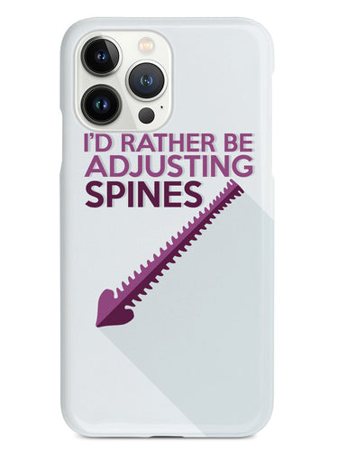 I'd Rather Be Adjusting Spines - Chiropractor Case