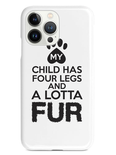 My Child Has Four Legs and A Lotta Fur Case