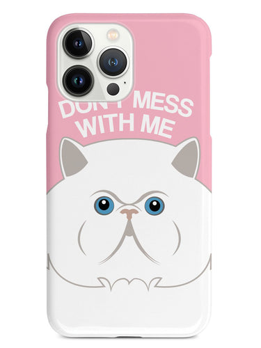 Don't Mess With Me - Persian Cat Face Case