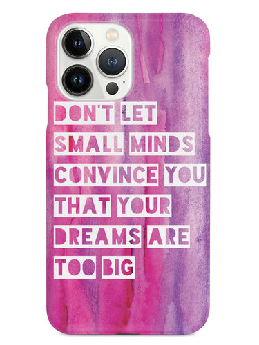 Don't Let Small Minds Convince You Case