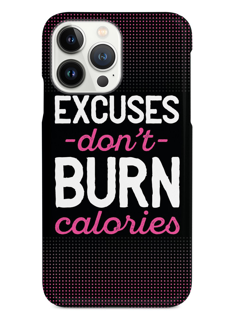 Excuses Don't Burn Calories - Fitness Case
