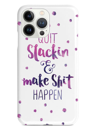 Quit Slackin' and Make Shit Happen Case