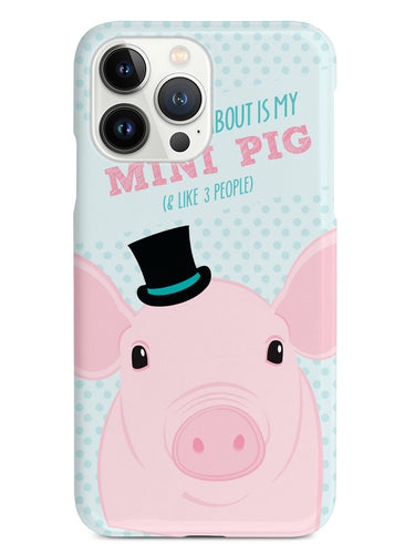 All I Care About Is My Mini Pig Case