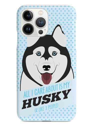 All I care about is my Husky Case