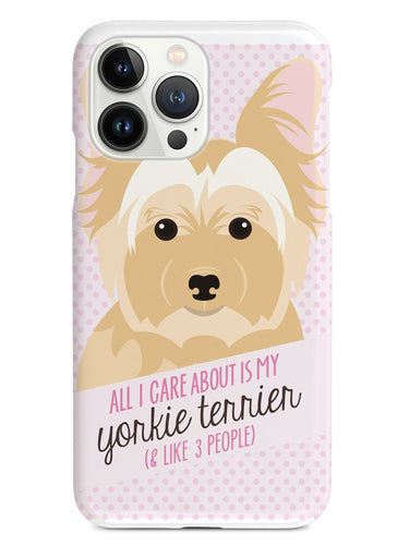 All I Care About Is My Yorkie Terrier Case
