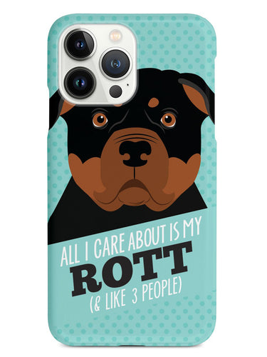 All I Care About Is My Rottweiler Case