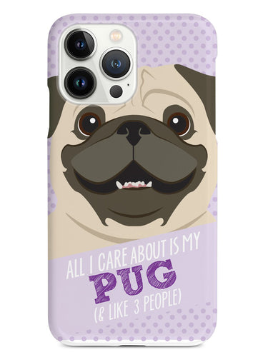 All I Care About Is My Pug Case