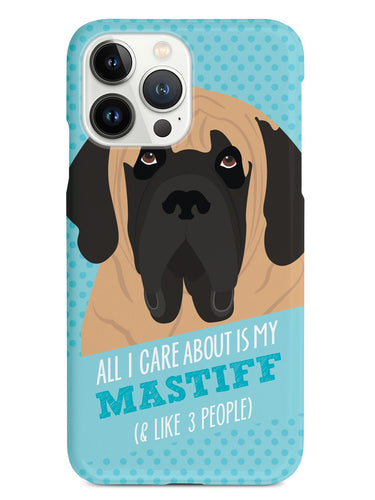 All I Care About Is My Mastiff Case