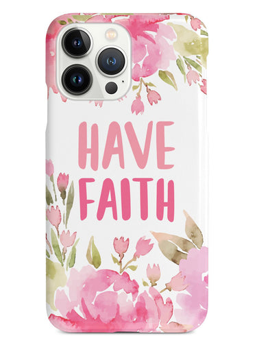 Have Faith - Pink Flowers Case