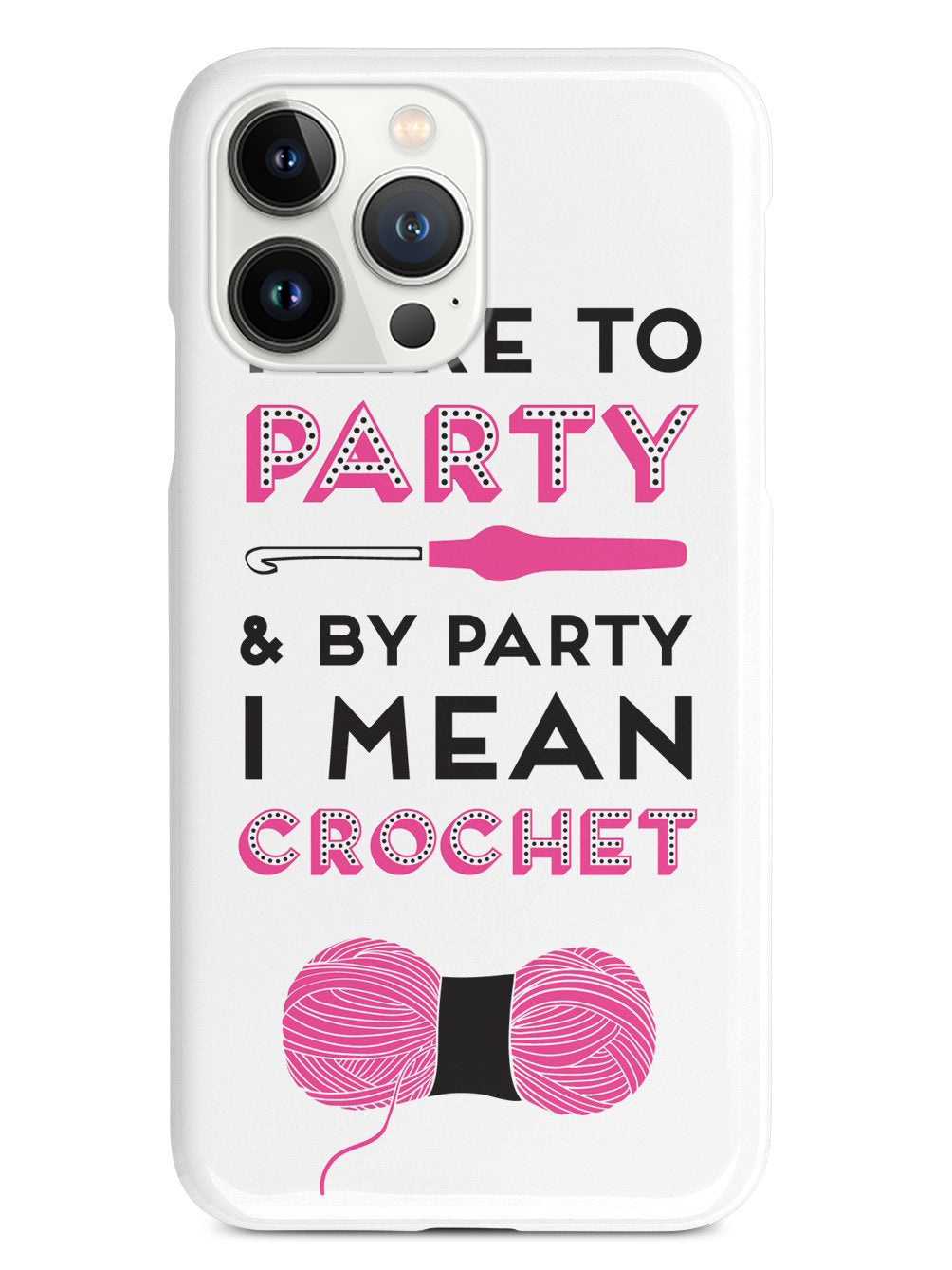 I Like to Party and by Party I Mean Crochet Case