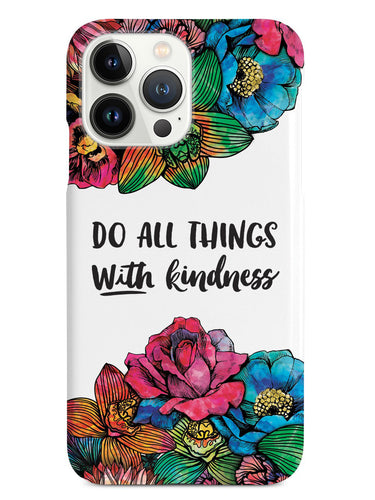Do All Things With Kindness - Watercolor Flowers Case
