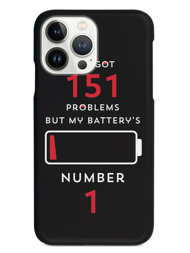 I've Got 151 Problems - Black Case