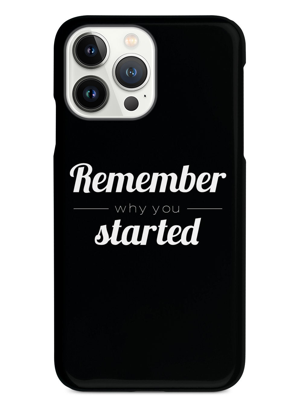Remember Why You Started - Black Case