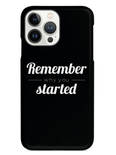 Remember Why You Started - Black Case