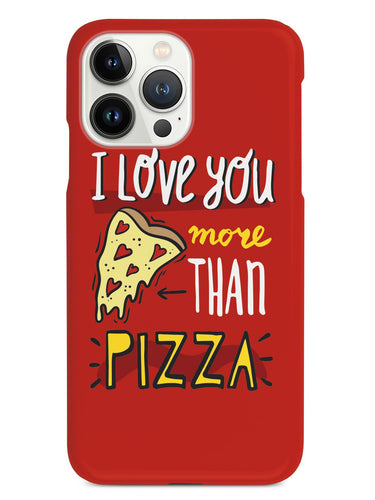 I Love You More Than Pizza - White Case