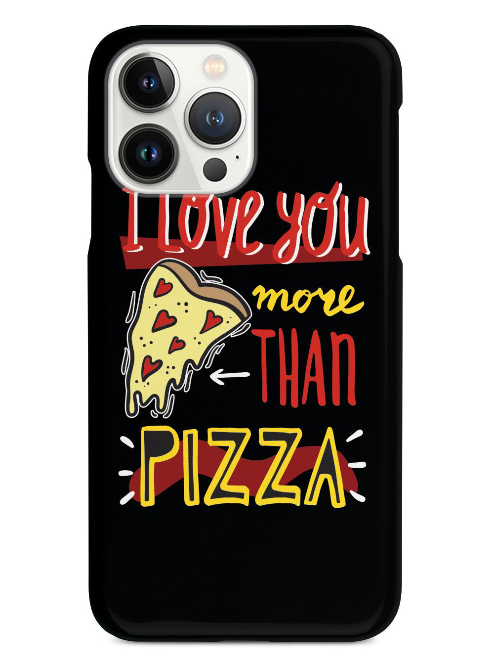 I Love You More Than Pizza - Black Case