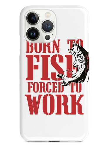 Born To Fish Forced To Work - White Case