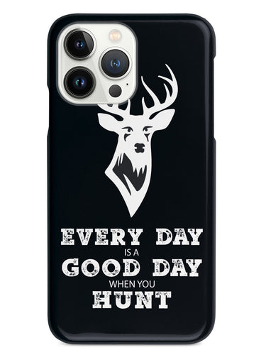 Every Day Is A Good Day When You Hunt - Black Case
