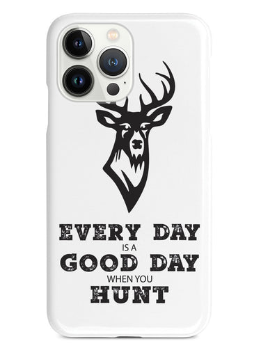 Every Day Is A Good Day When You Hunt - White Case