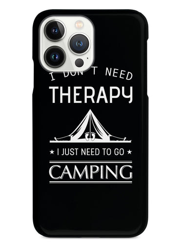 I Don't Need Therapy I Just Need To Go Camping - Black Case